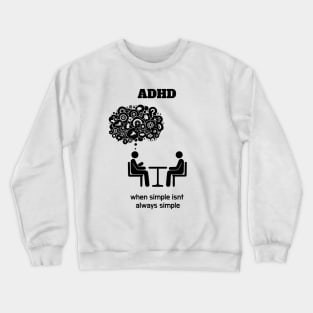 ADHD (Attention Deficit Hyperactivy Disorder): Simplicity Isn't Always Simple Crewneck Sweatshirt